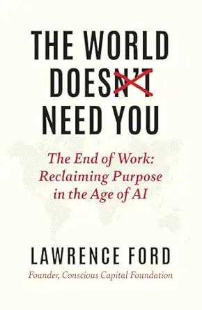 The World Doesn’t Need You: The End of Work: Reclaiming Purpose in the Age of AI-finelybook