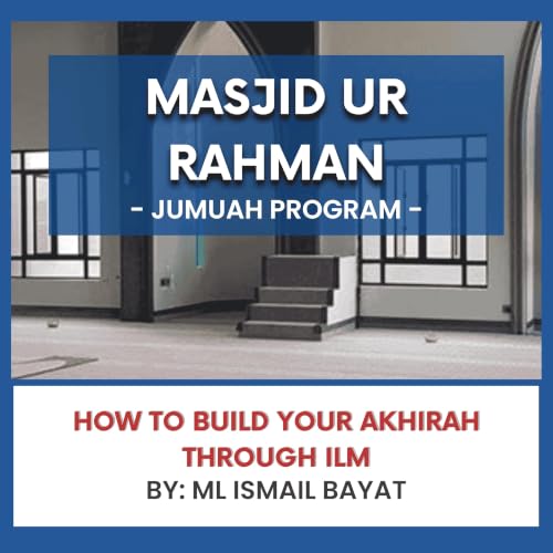How to Build Your Akhirah Through Ilm by ML Ismail Bayat