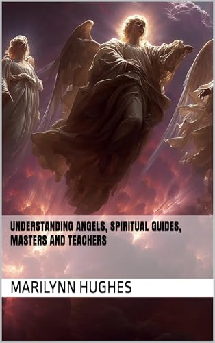Understanding Angels, Spiritual Guides, Masters and Teachers (The Complete Out-of-Body