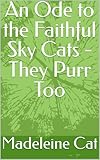  An Ode to the Faithful Sky Cats - They Purr Too (English Edition)