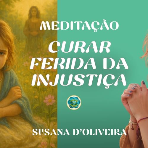 Page de couverture de Meditação Guiada para Curar a Ferida da Injustiça | Reconecta-te com a tua verdade sem culpa