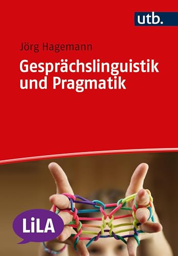 Gesprächslinguistik und Pragmatik: Eine Einführung am Beispiel der Unterrichtskommunikation (LiLA