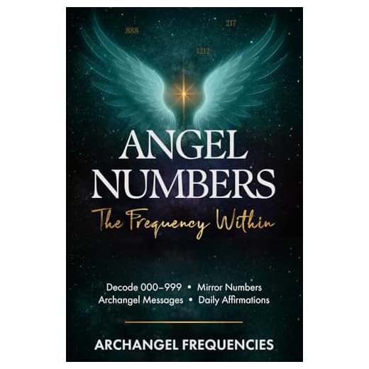 Angel Numbers: The Frequency Within: Decode 000–999 • Mirror Numbers • Archangel Messages • Daily Affirmations