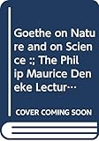 Goethe on Nature and on Science :; The Philip Maurice Deneke Lecture Delivered at Lady Margaret Hall, Oxford, 4th March 1942...