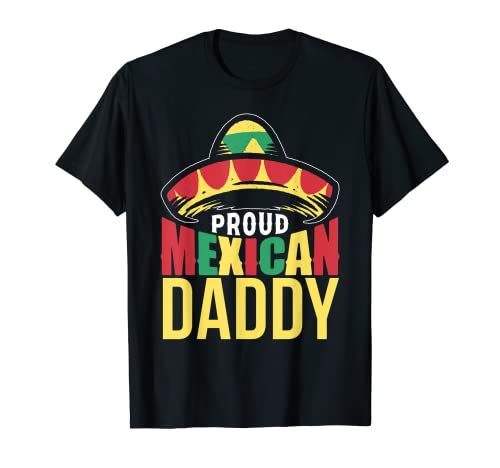 Proud Mexican Daddy Cute Mexicans Mexicans Fiesta Papá Padre Camiseta