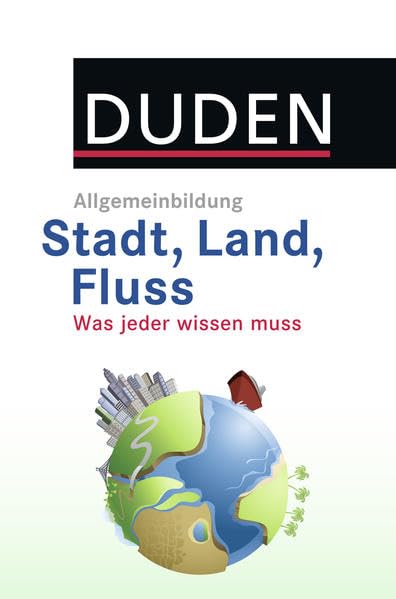 DUDEN Allgemeinbildung Stadt, Land, Fluss: Was jeder wissen muss