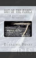 Out of the Ashes: A Deliverance Handbook 1507855095 Book Cover