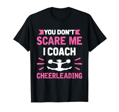 You Don't Scare Me I Entrenador Animadora - Funny Cheer Camiseta