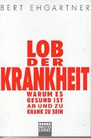 Lob der Krankheit: Warum es gesund ist, ab und zu krank zu sein 3404606310 Book Cover
