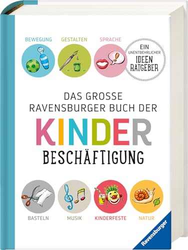 Das große Ravensburger Buch der Kinderbeschäftigung: Bewegung, Gestalten,...