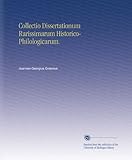 Collectio Dissertationum Rarissimarum Historico-Philologicarum. (Latin Edition)