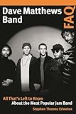 Dave Matthews Band FAQ: All That's Left to Know About the Most Popular Jam Band