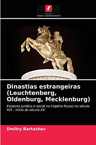Dinastias estrangeiras (Leuchtenberg, Oldenburg, Mecklenburg): Estatuto jurídico e social no Império Russo no século XIX - início do século XX.
