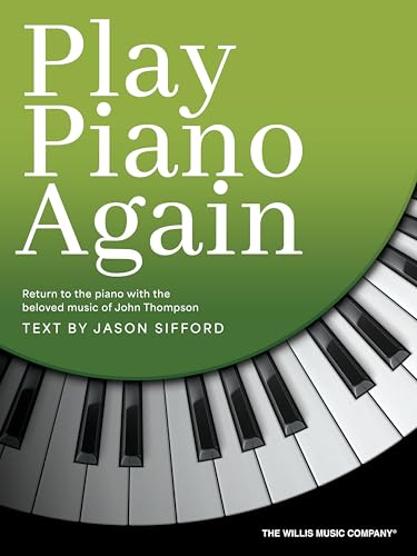 Play Piano Again: Return to the Piano with Beloved Music of John Thompson | Piano Method Book | Sheet Music with Easy Classical and Educational Pieces | Beginner to Early Intermediate Songbook