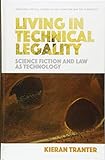 Living in Technical Legality: Science Fiction and Law as Technology (Edinburgh Critical Studies in Law Literature and the Humanities)