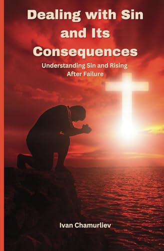 Dealing with Sin and Its Consequences: Understanding Sin and Rising After Failure