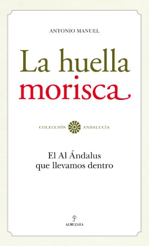 La huella morisca: El Al Ándalus que llevamos dentro (SIN COLECCION)