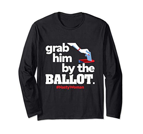 Grab Him By The Ballot Nasty Woman - Democrat Vote 2020 Maglia a Manica