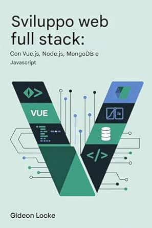 Sviluppo Web Full Stack: INcon Vue.js, Node.js, MongoDB e JavaScript ...