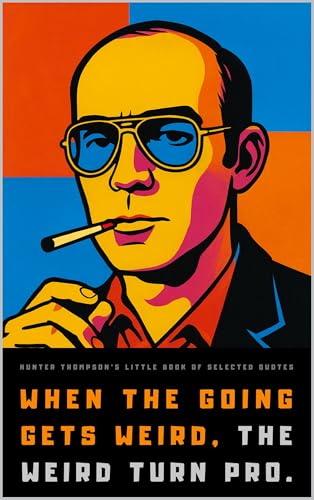 Hunter S. Thompson's Little Book of Selected Quotes: on Life, America, and Adventure