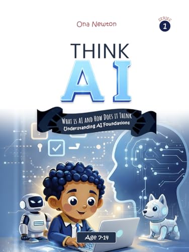 Think Ai – Series 1: What Is Ai And How Does It Think?: Understanding Ai Foundations