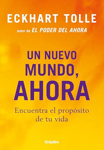 Un nuevo mundo, ahora: Encuentra el propósito de tu vida
