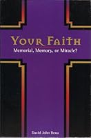 Your Faith: Memorial, Memory or Miracle? 0880282509 Book Cover