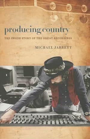 Producing Country: The Inside Story of the Great Recordings (Music / Interview)