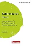  Referendariat Sekundarstufe I + II: Sport - Kompaktwissen für Berufseinstieg und Examensvorbereitung - Buch