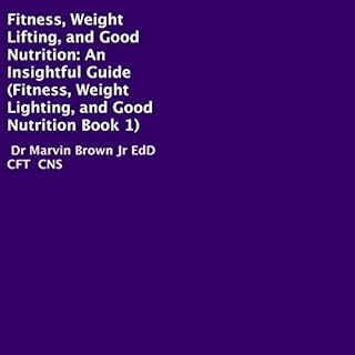 Fitness, Weight Lifting, and Good Nutrition: An Insightful Guide cover art