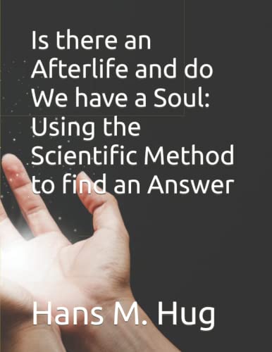 Image of Is there an Afterlife and do We have a Soul: Using the Scientific Method to find an Answer