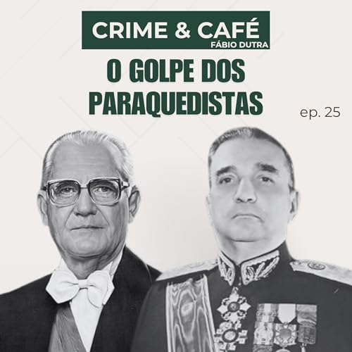 #25 O Golpe dos Paraquedistas