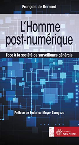 L'homme post-numérique : Face à la société de surveillance générale