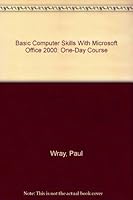 Basic Computer Skills With Microsoft Office 2000: One-Day Course 1585770353 Book Cover