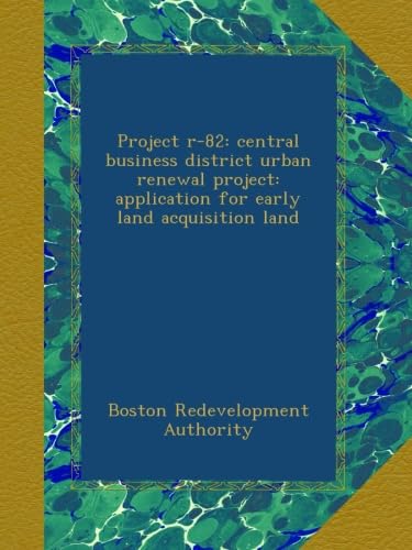 Project r-82: central business district urban renewal project: application for early land acquisition land