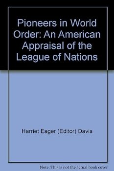 Pioneers in World Order: An American Appraisal of the League of Nations