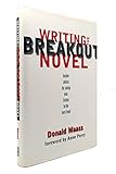 Writing the Breakout Novel: Insider Advice for Taking Your Fiction to the Next Level