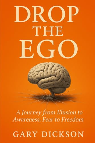 Drop the Ego: A Journey from Illusion to Awareness, Fear to Freedom
