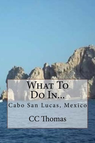What To Do In...: Cabo San Lucas, Baja California Sur, Mexico