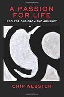 A Passion For Life: Reflections From The Journey 1546781854 Book Cover