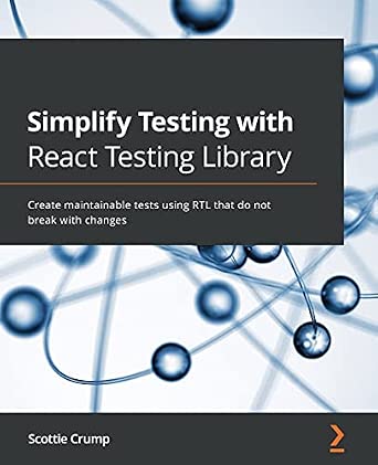Simplify Testing with React Testing Library: Create maintainable tests using RTL that do not break with changes book cover