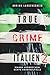 True Crime Italien 2: Wahre Verbrechen Echte Kriminalfälle (True Crime International)