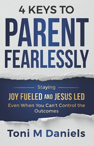 4 Keys to Parent Fearlessly: Staying Joy Fueled and Jesus
