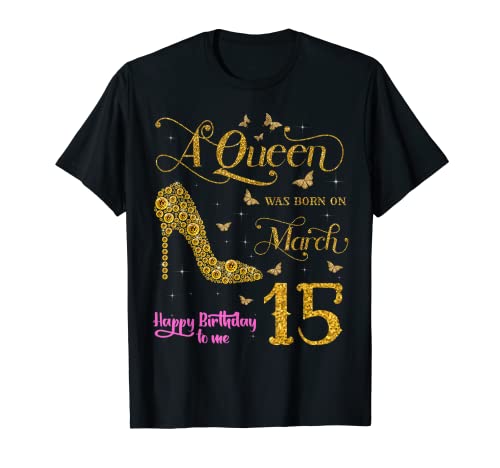 A Queen Was Born on March 15 Happy Birthday To Me 15 Marzo Camiseta
