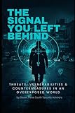 The Signal You Left Behind: Threats, Vulnerabilities & Countermeasures in an Overexposed World