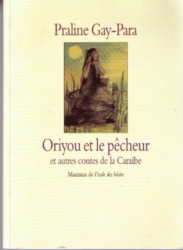 Oriyou et le pêcheur et autres contes de la Caraïbe