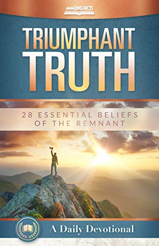 Triumphant Truth: 28 Essential Beliefs of the Remnant: A Daily