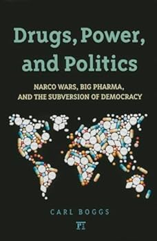Hardcover Drugs, Power, and Politics: Narco Wars, Big Pharma, and the Subversion of Democracy Book