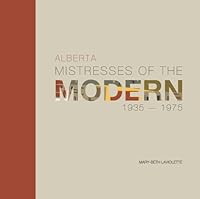 Alberta MIstresses of the Modern 1935-1975 0889501645 Book Cover