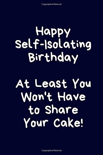 Télécharger Happy Self-Isolating Birthday. At Least You Won't Have to Share Your Cake!: Funny Self Isolation Gif Livre PDF Gratuit